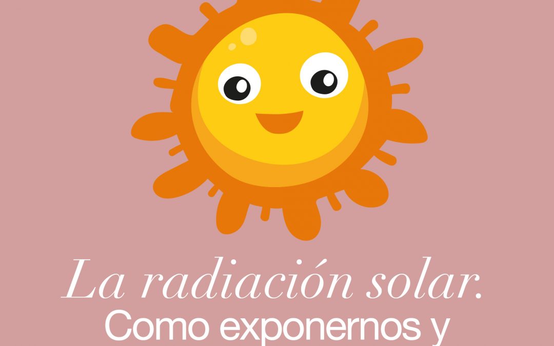 La radiación solar: Como exponernos y protegernos de forma segura.