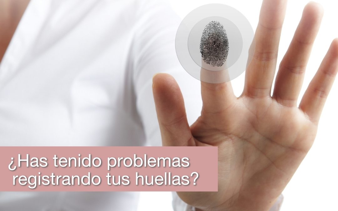 ¿Has tenido problemas registrando tus huellas?